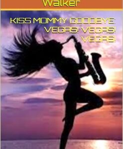 Kiss Mommy Goodbye: Vegas! Vegas! Vegas!